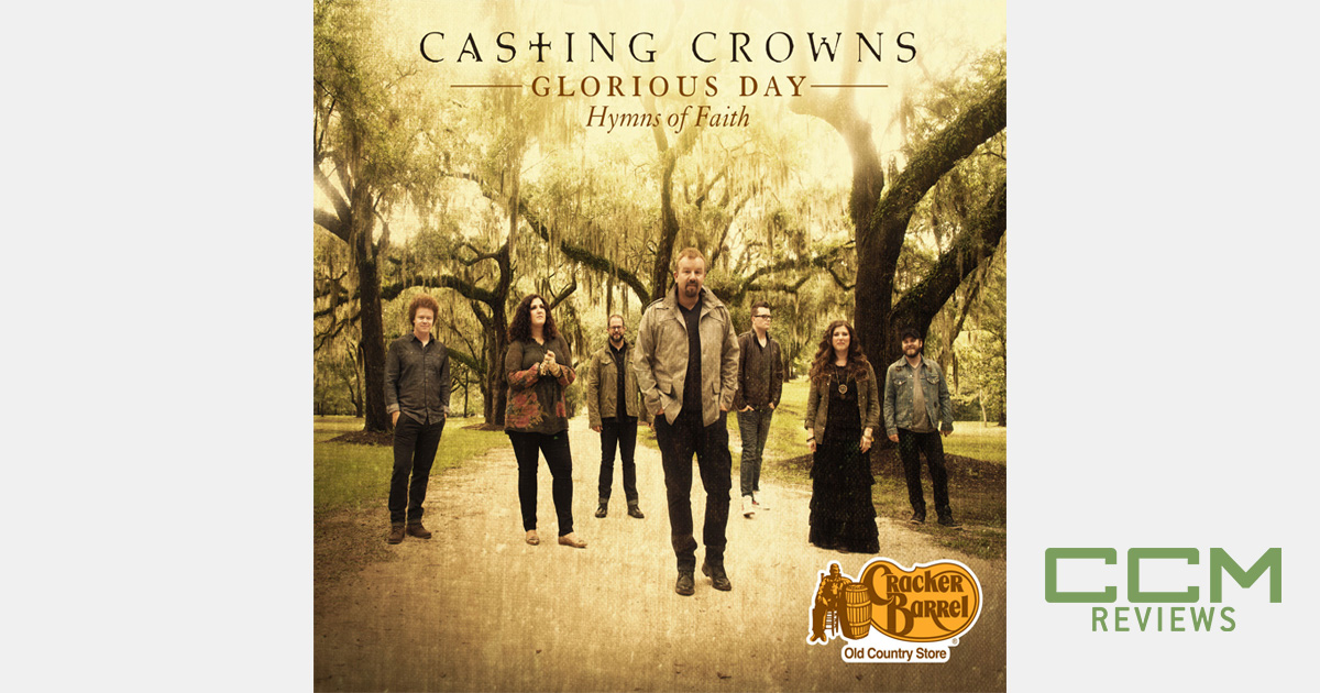 Casting Crowns: 'Glorious Day: Hymns of Faith' album review | CCM Magazine