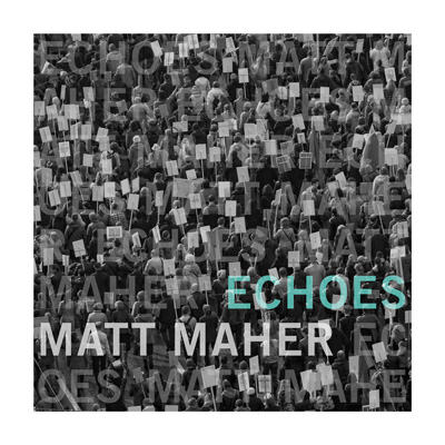 Matt Maher Echoes CD. Christian CCM Praise Worship New 83061107222