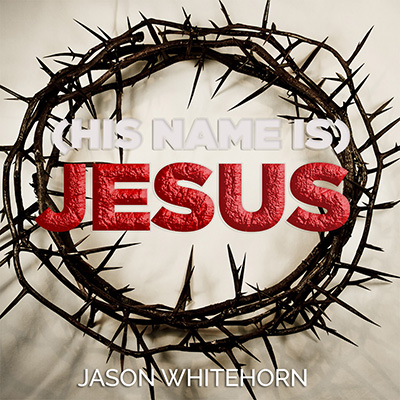 Jason Whitehorn Releases New Single '(His Name is) JESUS!' | CCM Magazine